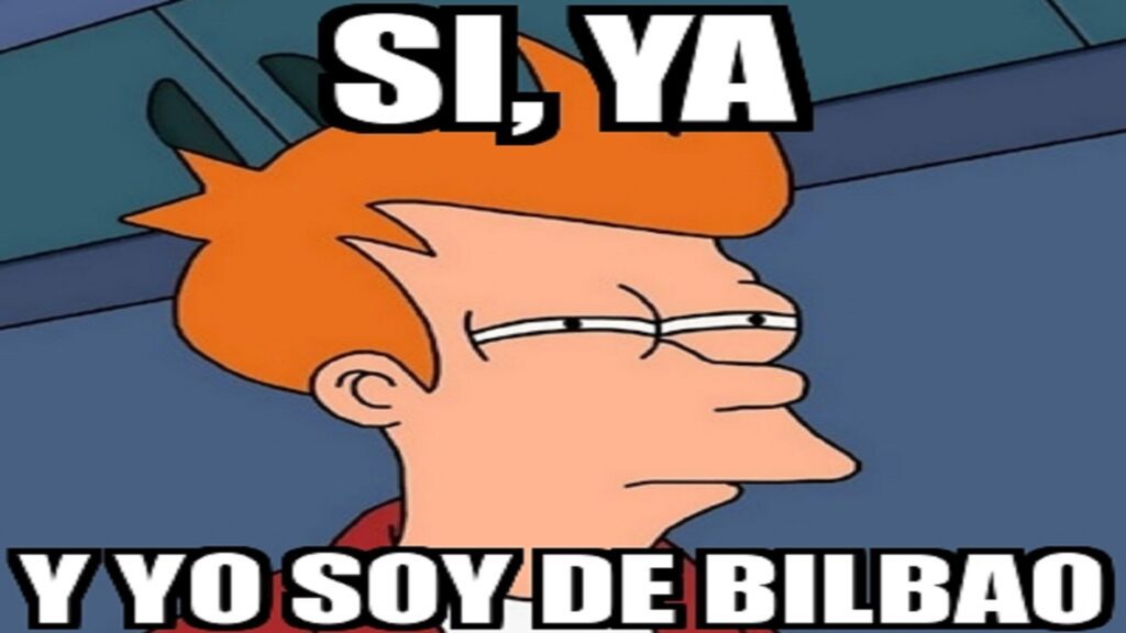 meme de Fry (Futurama) diciendo que es de Bilbao