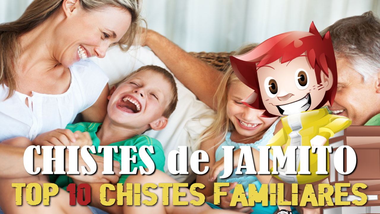10 Chistes Familiares Buenos de Jaimito: Selección con los Mejores y más Graciosos